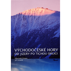 Východočeské hory Od Jizery po Tichou Orlici -  Vlastimil Pilous