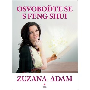 Osvoboďte se s Feng Shui -  Zuzana Adam