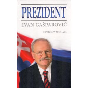 Prezident Ivan Gašparovič -  Drahoslav Machala