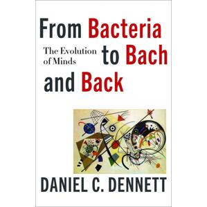 From Bacteria to Bach and Back -  Daniel C. Dennett