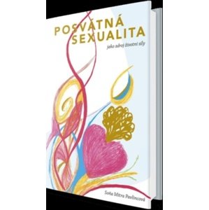 Posvátná sexualita jako zdroj životní síly -  Soňa Mitra Pavlincová