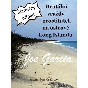 Brutální vraždy prostitutek na ostrově Long Islandu -  Joe Garcia
