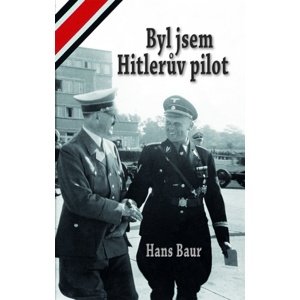 Byl jsem Hitlerův pilot -  Hans Baur