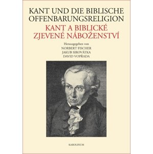 Kant und die biblische Offenbarungsreligion / Kant a biblické zjevené náboženství -  Jakub Sirovátka