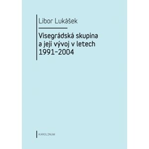 Visegrádská skupina a její vývoj v letech 1991–2004 -  Libor Lukášek