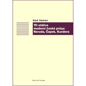 Tři stálice moderní české prózy: Neruda, Čapek, Kundera -  Aleš Haman