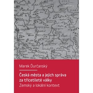 Česká města a jejich správa za třicetileté války -  Marek Ďurčanský