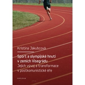 Sport a olympijské hnutí v zemích Visegrádu a jejich transformace v postkomunistické éře -  Kristina Jakubcová