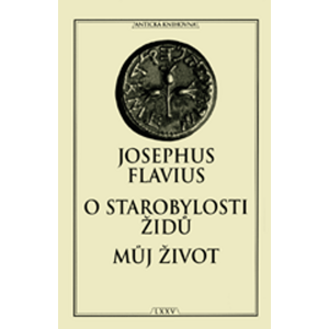 O starobylosti Židů Můj život -  Josephus Flavius