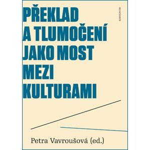 Překlad a tlumočení jako most mezi kulturami -  Petra Mračková Vavroušová