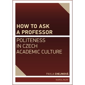 How to ask a professor: Politeness in Czech academic culture -  Pavla Chejnová
