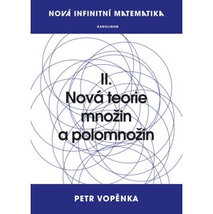 Nová infinitní matematika: II. Nová teorie množin a polomnožin -  Prof. Petr Vopěnka