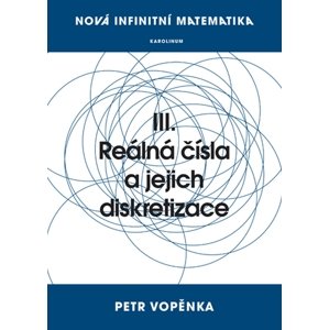 Nová infinitní matematika: III. Reálná čísla a jejich diskretizace -  Prof. Petr Vopěnka