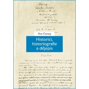 Historici, historiografie a dějepis -  Petr Čornej