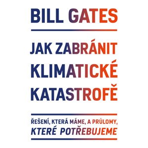 Jak zabránit klimatické katastrofě -  Bill Gates