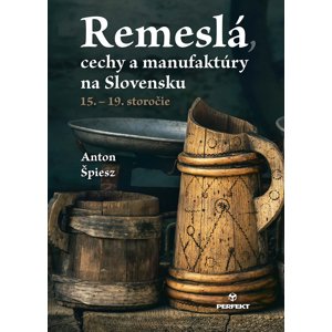 Remeslá, cechy a manufaktúry na Slovensku -  Anton Špiesz