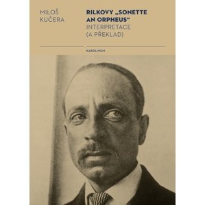 Rilkovy „Sonette an Orpheus“ -  Miloš Kučera