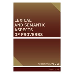 Lexical and Semantic Aspects of Proverbs -  František Čermák