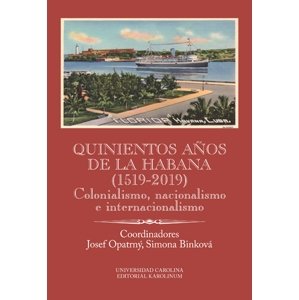 Quinientos años de La Habana (1519-2019). Colonialismo, nacionalismo e internacionalismo -  Josef Opatrný