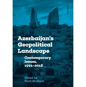 Azerbaijan's Geopolitical Landscape -  Farid Shafiyev