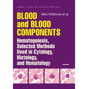 Blood and Blood Components, Hematopoiesis, Selected Methods Used in Cytology, Histology and Hematology -  Věra Křížková