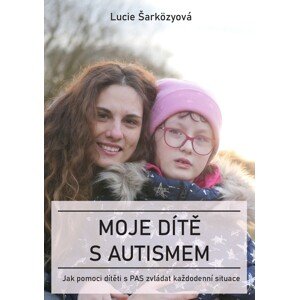 Moje dítě s autismem -  Lucie Šarközyová