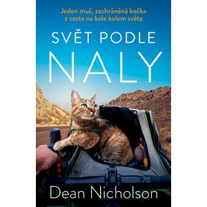 Svět podle Naly: Jeden muž, zachráněná kočka a cesta na kole kolem světa -  Dean Nicholson