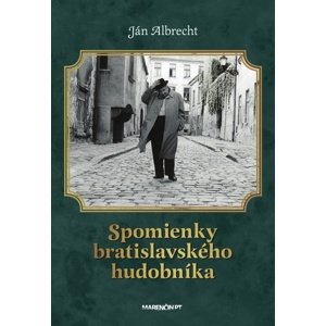 Spomienky bratislavského hudobníka -  Ján Albrecht