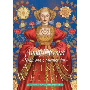 Anna Klevská Královna s tajemstvím -  Alison Weirová
