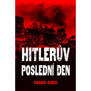 Hitlerův poslední den -  Richard Dargie