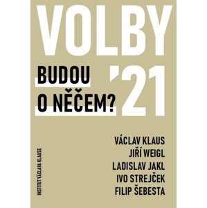 Volby 2021 Budou o něčem? -  Prof. Ing. Václav Klaus CSc.