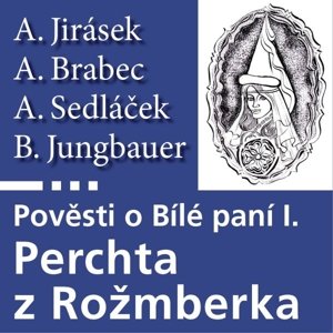 Pověsti o Bílé paní I – Perchta z Rožmberka -  August Sedláček