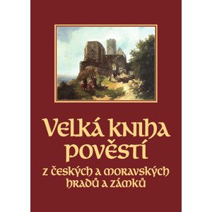 Velká kniha pověstí z českých a moravských hradů a zámků -  Josef Pavel