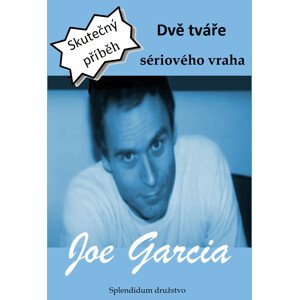 Dvě tváře sériového vraha -  Joe Garcia