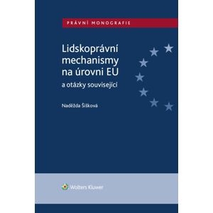 Lidskoprávní mechanismy na úrovni EU a otázky související -  Naděžda Šišková