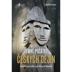 Temné počátky českých dějin -  Jindřich Kačer