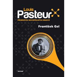 Louis Pasteur -  František Gel