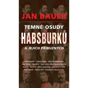 Temné osudy Habsburků a jejich příbuzných -  Jan Bauer