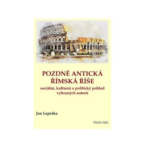 Pozdně antická římská říše -  PhDr. Jan Lepeška Ph.D.