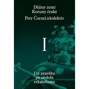 Dějiny zemí Koruny české I. díl -  Petr Čornej
