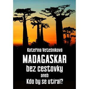 Madagaskar bez cestovky -  Kateřina Vetešníková