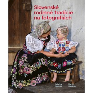 Slovenské rodinné tradície na fotografiách -  Katarína Nádaská