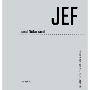 JEF sestřičko smrti -  Jaroslav Erik Frič