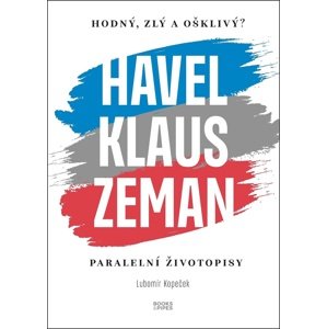 Havel, Klaus a Zeman Hodný, zlý a ošklivý? -  Lubomír Kopeček