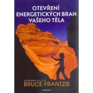 Otevření energetických bran vašeho těla -  Bruce Frantzis
