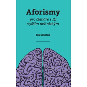 Aforismy pro čtenáře s IQ vyšším než nízkým -  Jan Sobotka