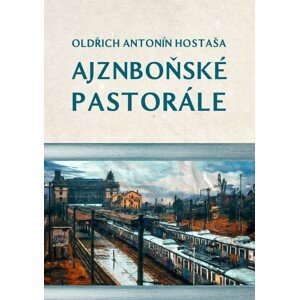 Ajznboňské pastorále -  Oldřich Antonín Hostaša