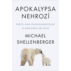 Apokalypsa nehrozí -  Michael Shellenberger