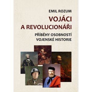 Vojáci a revolucionáři -  Emil Rozum