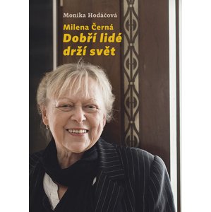 Milena Černá Dobří lidé drží svět -  Monika Hodáčová
